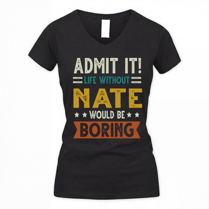 NATE HH88-K2–Personalized Funny Quote Apparel “Life Without NAME Would Be Boring”