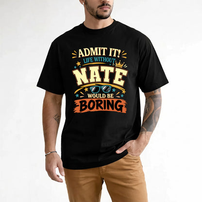 NATE HH F005 Life Without You Would Be Boring Funny T-Shirt
