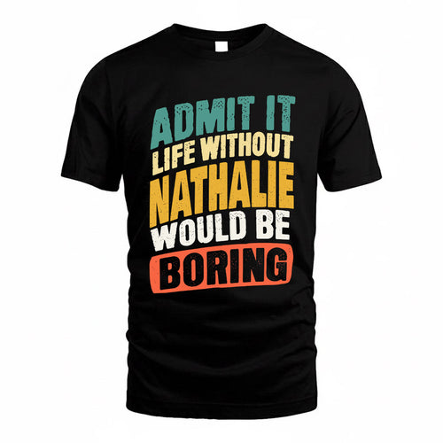 NATHALIE TP88-K4-229–Personalized Funny Quote Apparel “Life Without NAME Would Be Boring”
