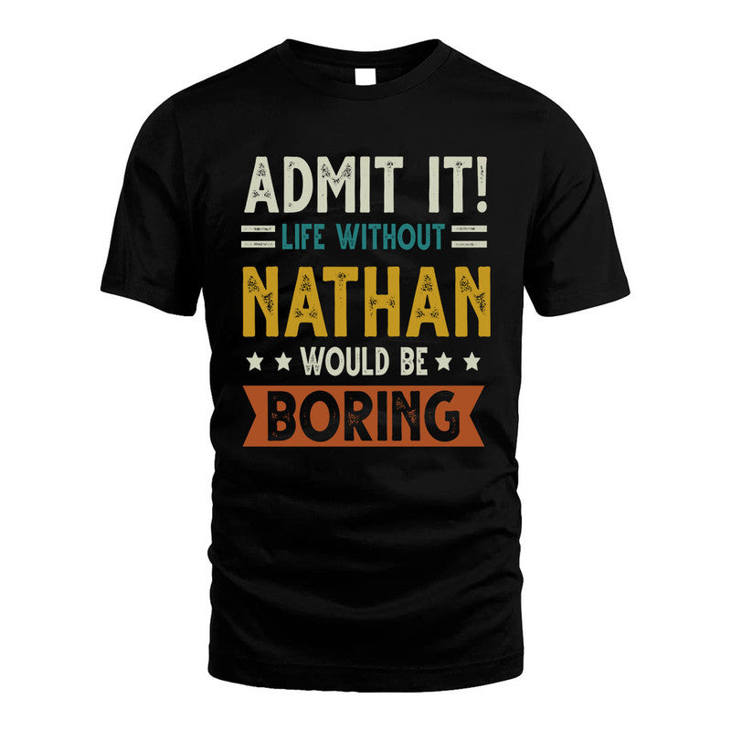 NATHAN HH88-K2–Personalized Funny Quote Apparel “Life Without NAME Would Be Boring”