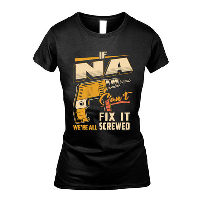 If NA Can’t Fix It, We’re All Screwed – Personalized Handyman T-Shirt