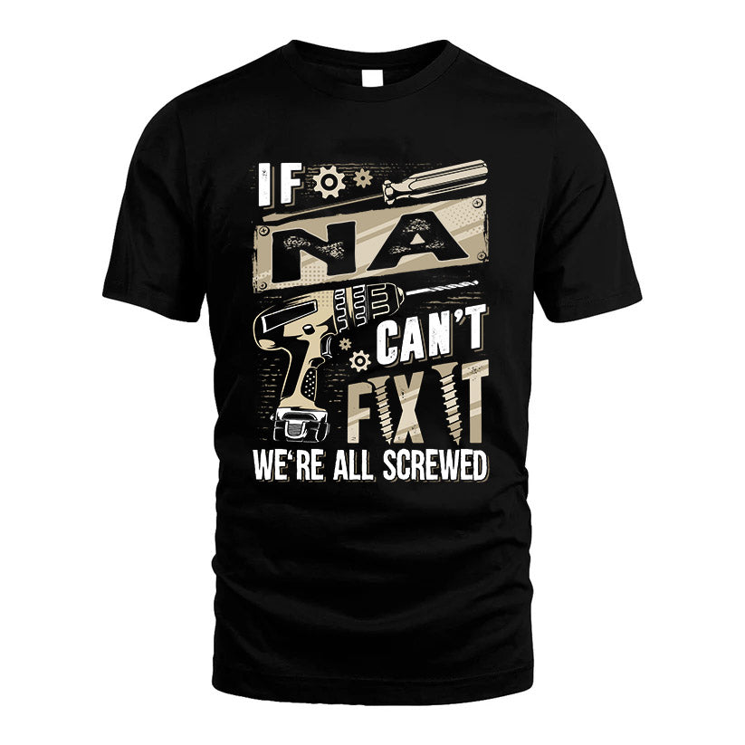 NA HH-F001 Can’t Fix It, We’re All Screwed – Personalized Handyman T-Shirt