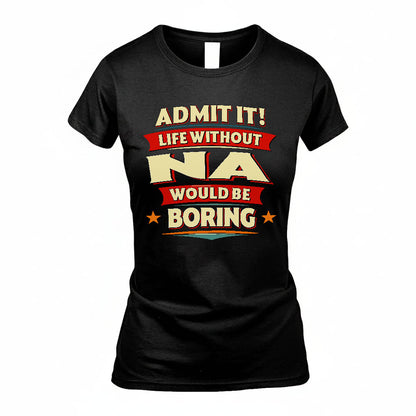 NA HH88-K2-106–Personalized Funny Quote Apparel “Life Without NAME Would Be Boring”