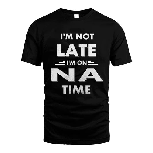 NA HH88-K2-109–Personalized Funny Quote Apparel “I'M NOT LATE I'M ON NAME TIME”