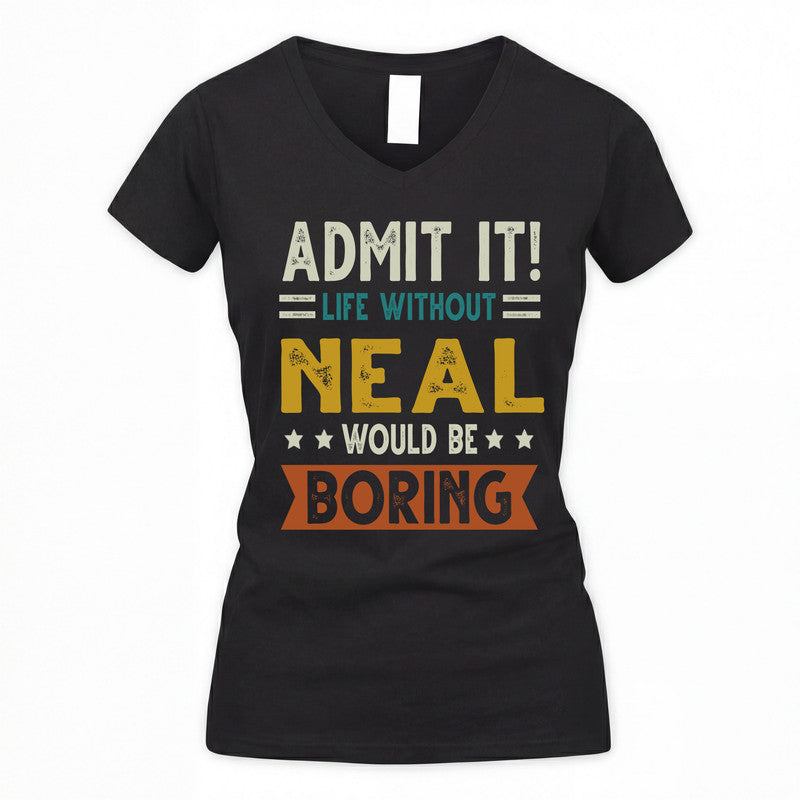 NEAL HH88-K2–Personalized Funny Quote Apparel “Life Without NAME Would Be Boring”