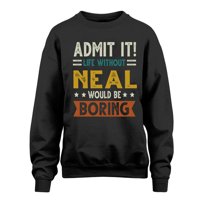 NEAL HH88-K2–Personalized Funny Quote Apparel “Life Without NAME Would Be Boring”