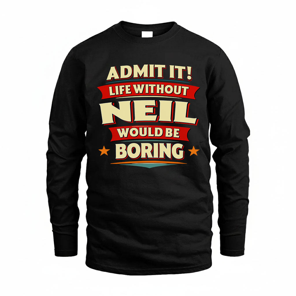 NEIL HH88-K2-106–Personalized Funny Quote Apparel “Life Without NAME Would Be Boring”