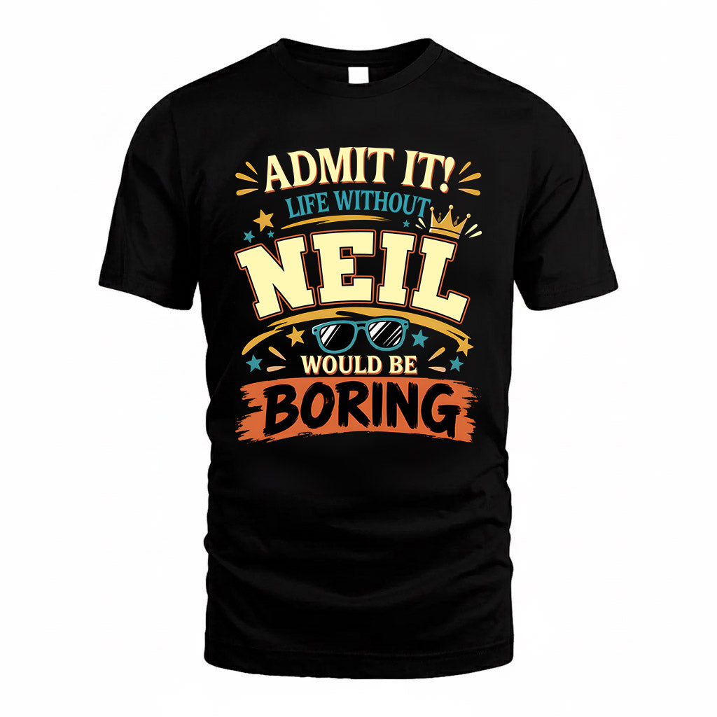 NEIL HH F005 Life Without You Would Be Boring Funny T-Shirt