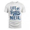 NEIL HH88-K2–Personalized Name Quote T-Shirt Life Is Better With Unisex Gift