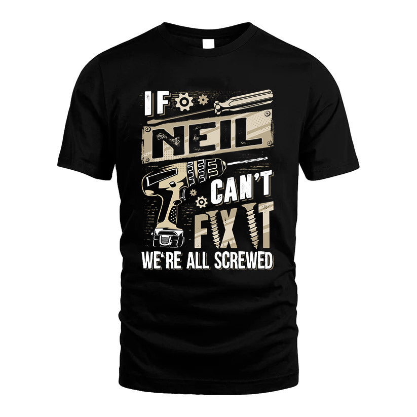 NEIL HH-F001 Can’t Fix It, We’re All Screwed – Personalized Handyman T-Shirt
