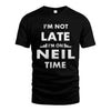 NEIL HH88-K2-109–Personalized Funny Quote Apparel “I'M NOT LATE I'M ON NAME TIME”