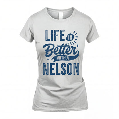 NELSON HH88-K2–Personalized Name Quote T-Shirt Life Is Better With Unisex Gift