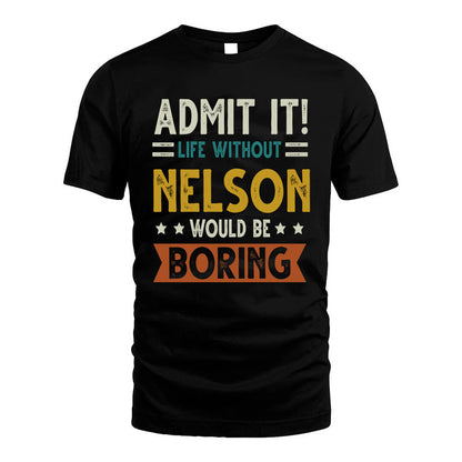 NELSON HH88-K2–Personalized Funny Quote Apparel “Life Without NAME Would Be Boring”
