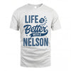 NELSON HH88-K2–Personalized Name Quote T-Shirt Life Is Better With Unisex Gift