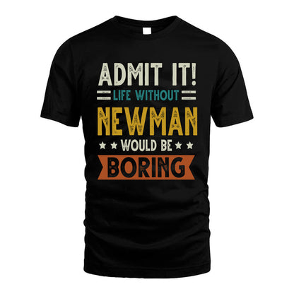 NEWMAN HH88-K2–Personalized Funny Quote Apparel “Life Without NAME Would Be Boring”