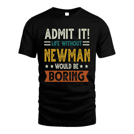 NEWMAN HH88-K2–Personalized Funny Quote Apparel “Life Without NAME Would Be Boring”