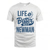 NEWMAN HH88-K2–Personalized Name Quote T-Shirt Life Is Better With Unisex Gift