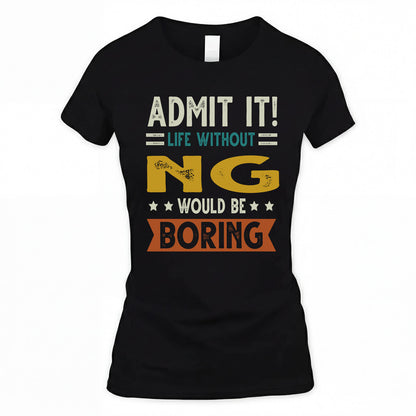 NG HH88-K2–Personalized Funny Quote Apparel “Life Without NAME Would Be Boring”