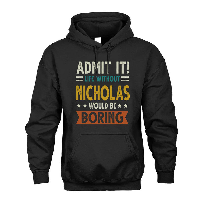 NICHOLAS HH88-K2–Personalized Funny Quote Apparel “Life Without NAME Would Be Boring”