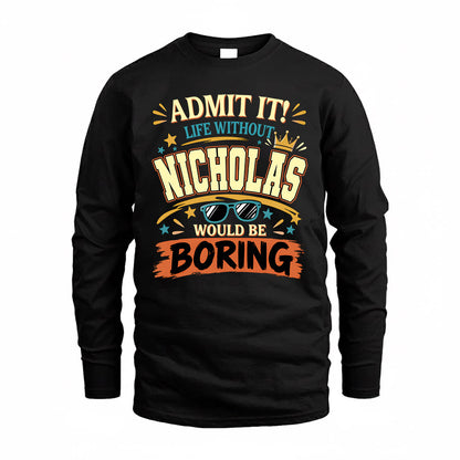 NICHOLAS HH F005 Life Without You Would Be Boring Funny T-Shirt