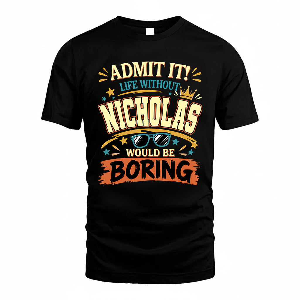 NICHOLAS HH F005 Life Without You Would Be Boring Funny T-Shirt