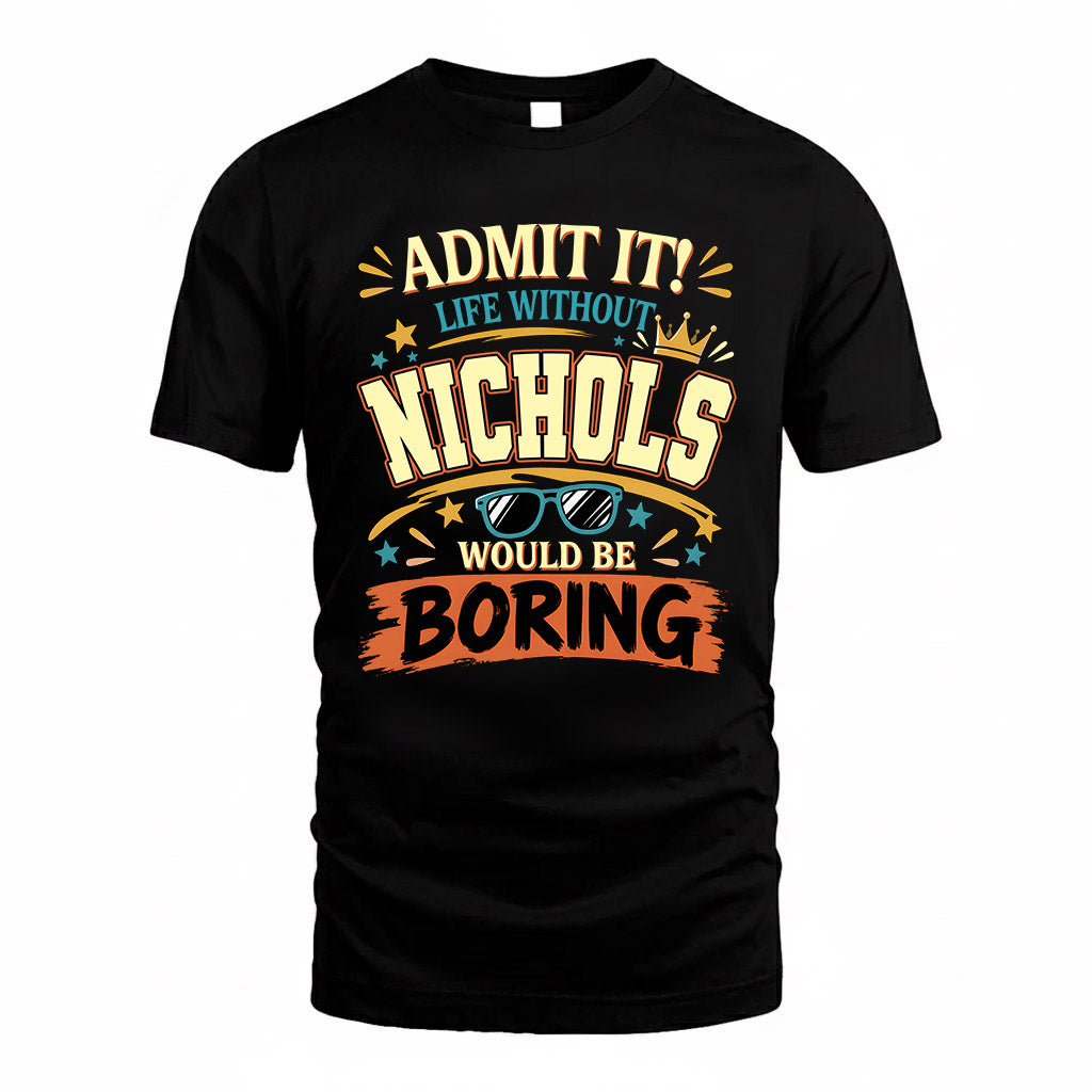 NICHOLS HH F005 Life Without You Would Be Boring Funny T-Shirt