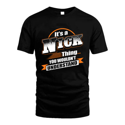 NICK HH88-K2-107–Personalized Name Quote Apparel “It’s a/an NAME Thing You Wouldn’t Understand”