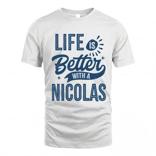 NICOLAS HH88-K2–Personalized Name Quote T-Shirt Life Is Better With Unisex Gift