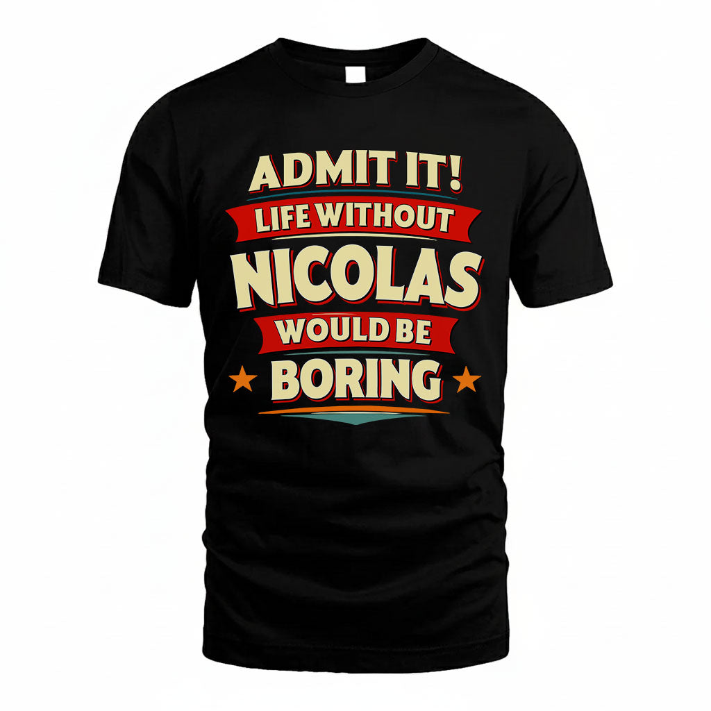 NICOLAS HH88-K2-106–Personalized Funny Quote Apparel “Life Without NAME Would Be Boring”