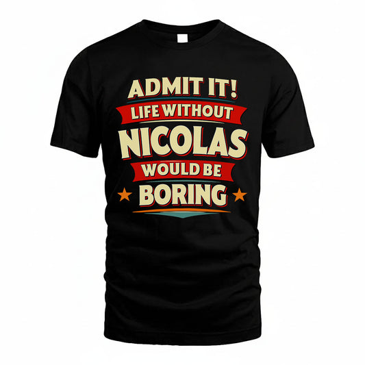 NICOLAS HH88-K2-106–Personalized Funny Quote Apparel “Life Without NAME Would Be Boring”