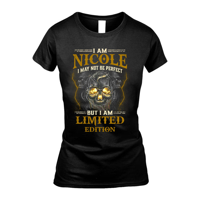 I Am Nicole, I May Not Be Perfect, But I Am Limited Edition – Personalized Skull T-Shirt