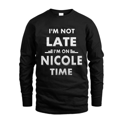 NICOLE HH88-K2-109–Personalized Funny Quote Apparel “I'M NOT LATE I'M ON NAME TIME”