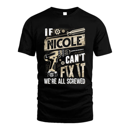 NICOLE HH-F001 Can’t Fix It, We’re All Screwed – Personalized Handyman T-Shirt