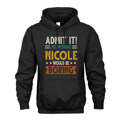 NICOLE HH88-K2–Personalized Funny Quote Apparel “Life Without NAME Would Be Boring”