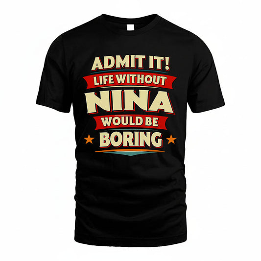 NINA HH88-K2-106–Personalized Funny Quote Apparel “Life Without NAME Would Be Boring”
