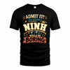 NINH HH F005 Life Without You Would Be Boring Funny T-Shirt
