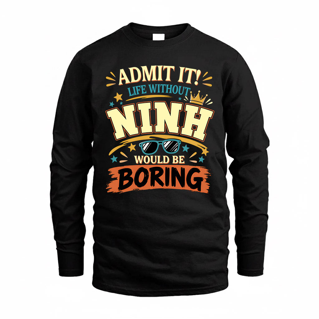 NINH HH F005 Life Without You Would Be Boring Funny T-Shirt