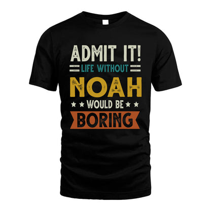 NOAH HH88-K2–Personalized Funny Quote Apparel “Life Without NAME Would Be Boring”