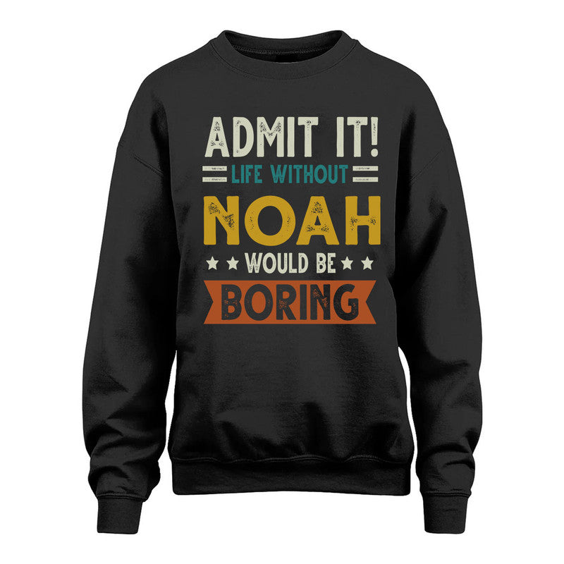 NOAH HH88-K2–Personalized Funny Quote Apparel “Life Without NAME Would Be Boring”