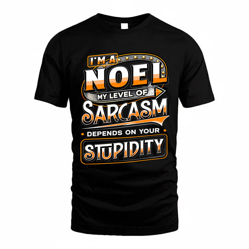 NOEL TT88-K6-229 – Personalized Funny Sarcasm Apparel "My Level Of Sarcasm Depends On Your Stupidity"
