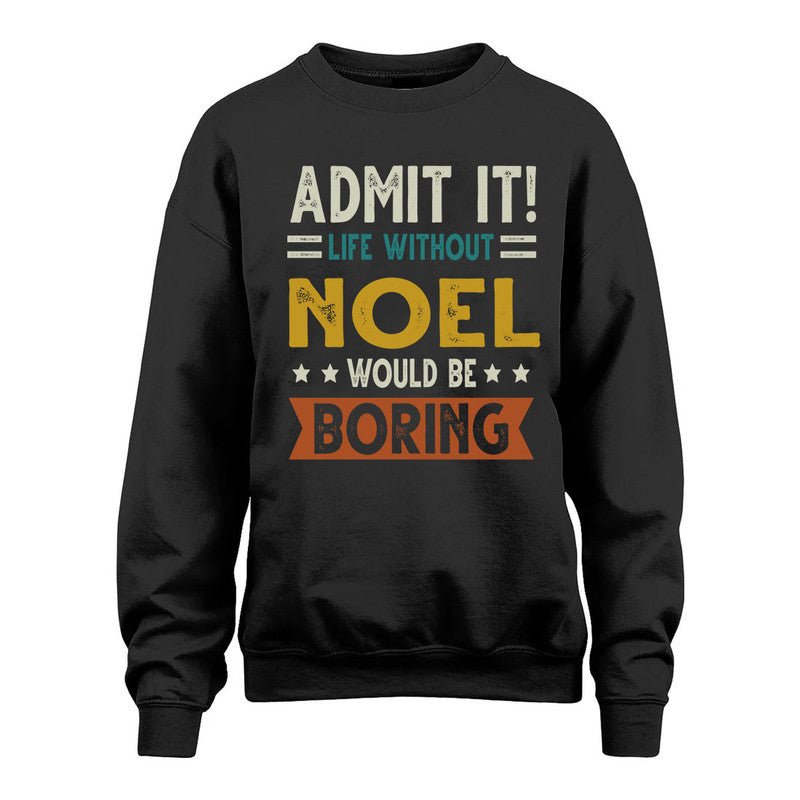 NOEL HH88-K2–Personalized Funny Quote Apparel “Life Without NAME Would Be Boring”