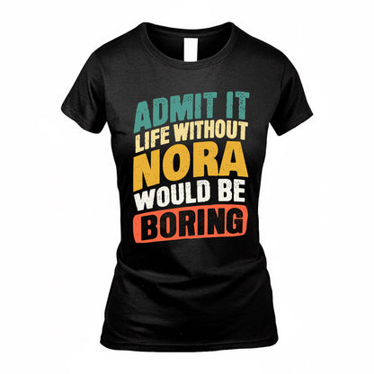 NORA TP88-K4-229–Personalized Funny Quote Apparel “Life Without NAME Would Be Boring”