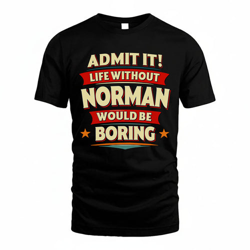 NORMAN HH88-K2-106–Personalized Funny Quote Apparel “Life Without NAME Would Be Boring”