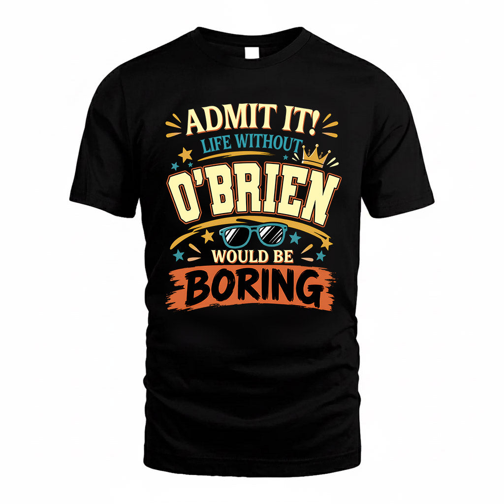 O-BRIEN HH F005 Life Without You Would Be Boring Funny T-Shirt