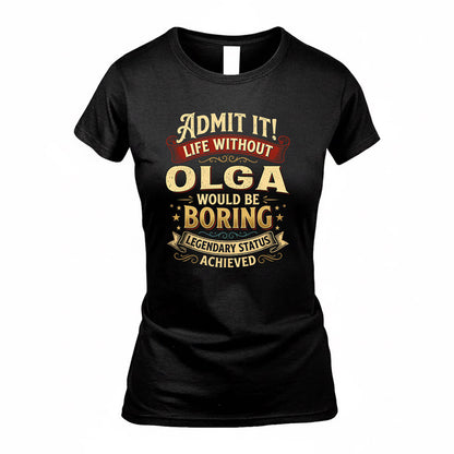 OLGA TP65-K5-268–Personalized Funny Quote Apparel “Life Without NAME Would Be Boring”
