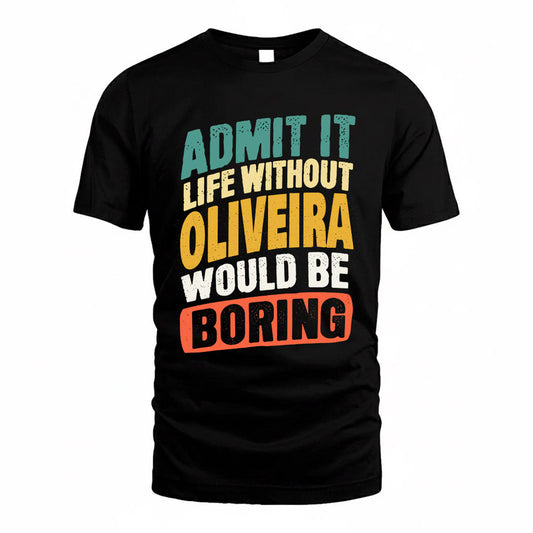OLIVEIRA TP88-K4-229–Personalized Funny Quote Apparel “Life Without NAME Would Be Boring”