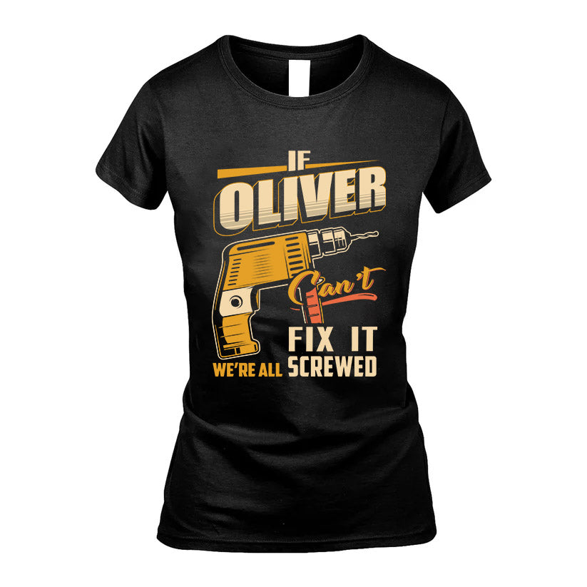 If OLIVER Can’t Fix It, We’re All Screwed – Personalized Handyman T-Shirt