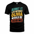 OLIVIA TP88-K4-229–Personalized Funny Quote Apparel “Life Without NAME Would Be Boring”