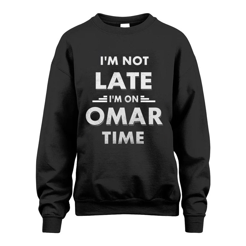 OMAR HH88-K2-109–Personalized Funny Quote Apparel “I'M NOT LATE I'M ON NAME TIME”