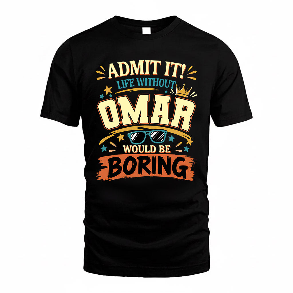 OMAR HH F005 Life Without You Would Be Boring Funny T-Shirt